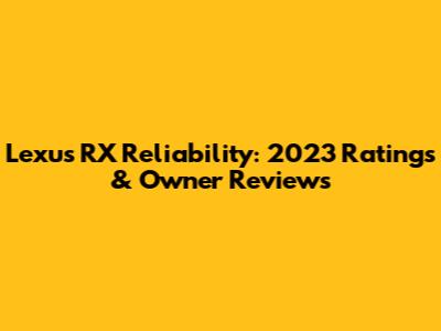 Lexus RX Reliability: 2023 Ratings & Owner Reviews