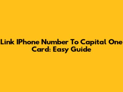 Link IPhone Number To Capital One Card: Easy Guide