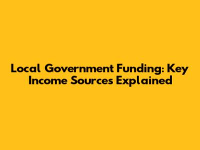 Local Government Funding: Key Income Sources Explained