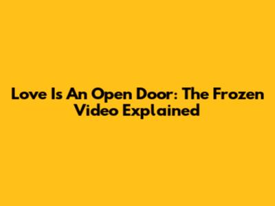 Love Is An Open Door: The Frozen Video Explained