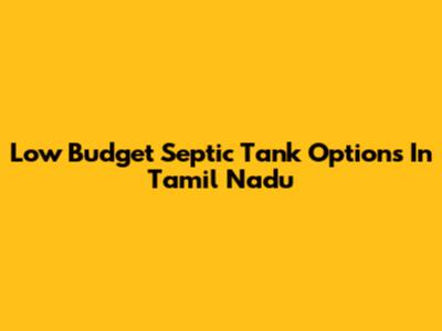 Low Budget Septic Tank Options In Tamil Nadu