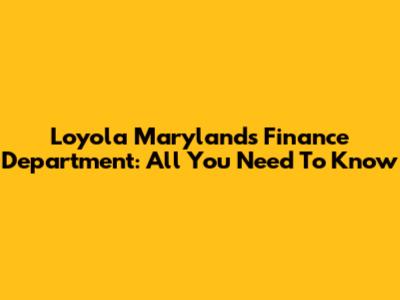 Loyola Maryland's Finance Department: All You Need To Know