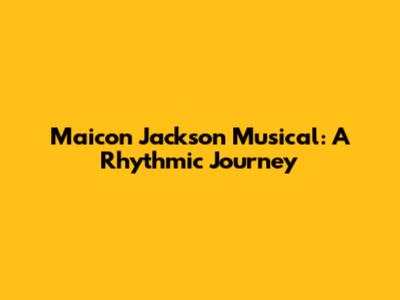 Maicon Jackson Musical: A Rhythmic Journey
