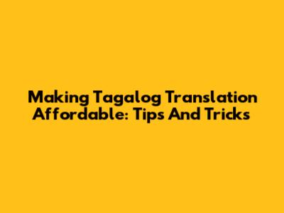Making Tagalog Translation Affordable: Tips And Tricks