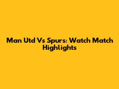 Man Utd Vs Spurs: Watch Match Highlights