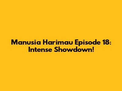 Manusia Harimau Episode 18: Intense Showdown!