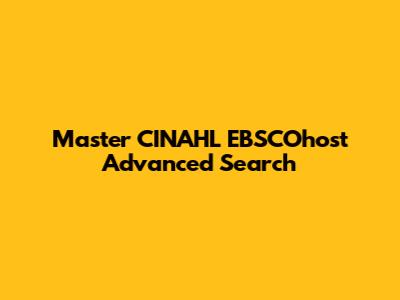 Master CINAHL EBSCOhost Advanced Search