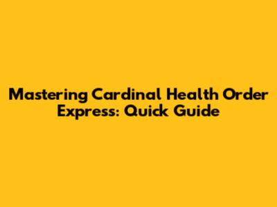 Mastering Cardinal Health Order Express: Quick Guide