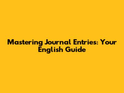 Mastering Journal Entries: Your English Guide