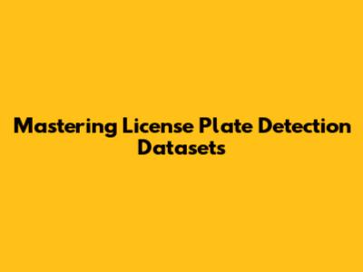 Mastering License Plate Detection Datasets