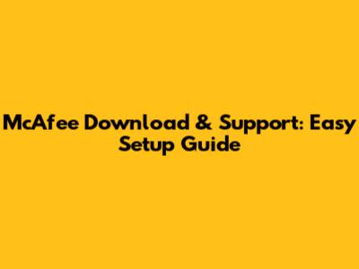 McAfee Download & Support: Easy Setup Guide