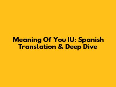Meaning Of You IU: Spanish Translation & Deep Dive