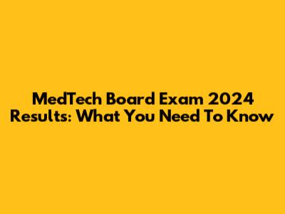MedTech Board Exam 2024 Results: What You Need To Know