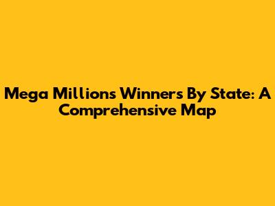 Mega Millions Winners By State: A Comprehensive Map