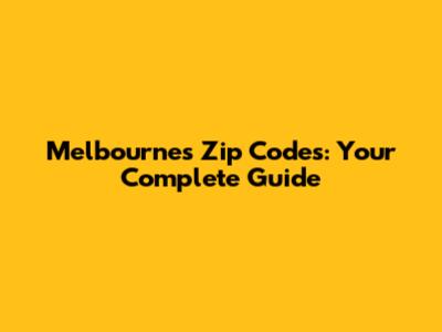 Melbourne's Zip Codes: Your Complete Guide