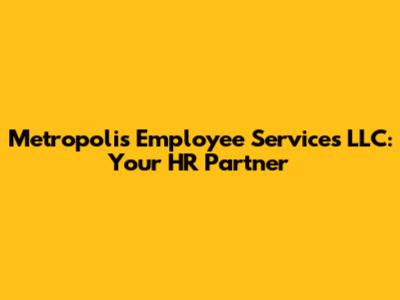 Metropolis Employee Services LLC: Your HR Partner