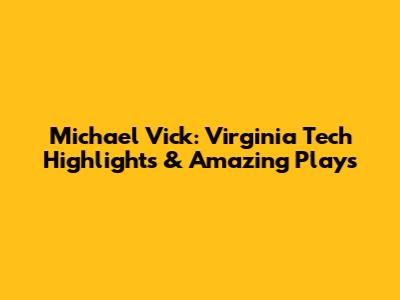 Michael Vick: Virginia Tech Highlights & Amazing Plays