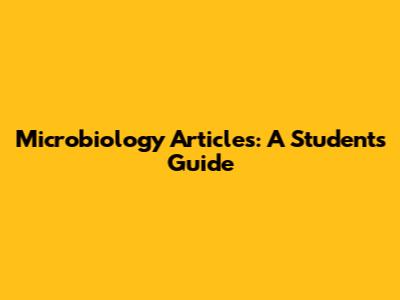 Microbiology Articles: A Student's Guide