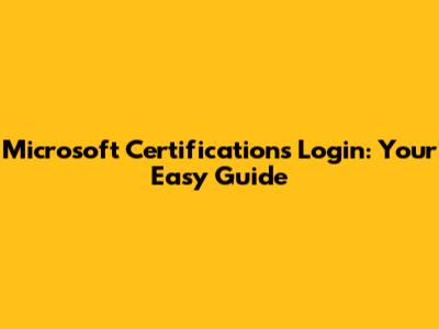 Microsoft Certifications Login: Your Easy Guide