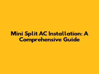 Mini Split AC Installation: A Comprehensive Guide
