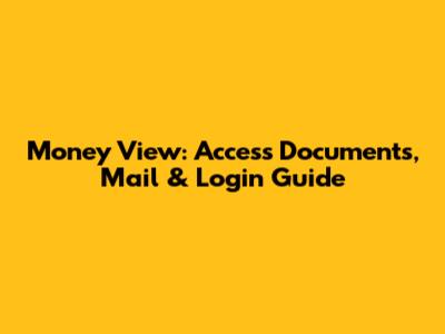Money View: Access Documents, Mail & Login Guide