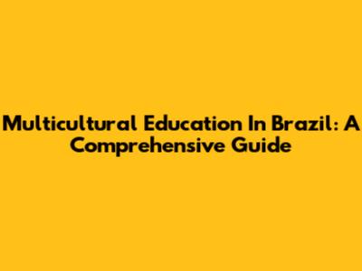 Multicultural Education In Brazil: A Comprehensive Guide
