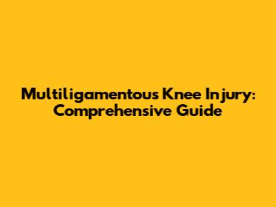 Multiligamentous Knee Injury: Comprehensive Guide