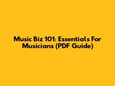 Music Biz 101: Essentials For Musicians (PDF Guide)