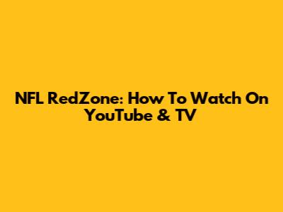 NFL RedZone: How To Watch On YouTube & TV