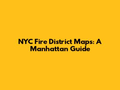 NYC Fire District Maps: A Manhattan Guide