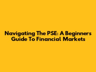 Navigating The PSE: A Beginner's Guide To Financial Markets