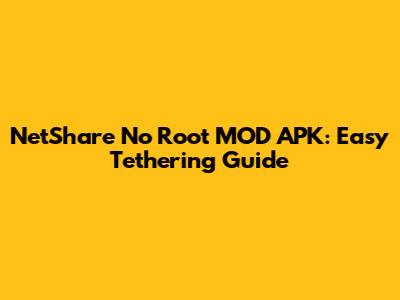 NetShare No Root MOD APK: Easy Tethering Guide