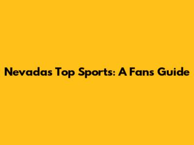 Nevada's Top Sports: A Fan's Guide