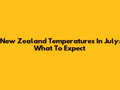 New Zealand Temperatures In July: What To Expect