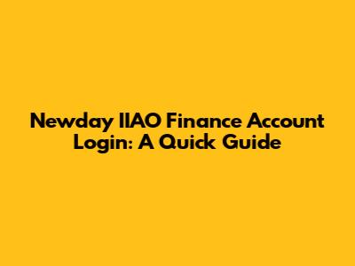 Newday IIAO Finance Account Login: A Quick Guide