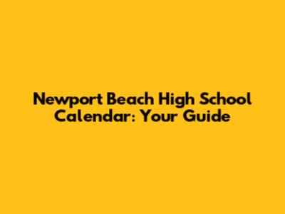 Newport Beach High School Calendar: Your Guide