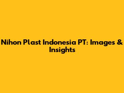 Nihon Plast Indonesia PT: Images & Insights