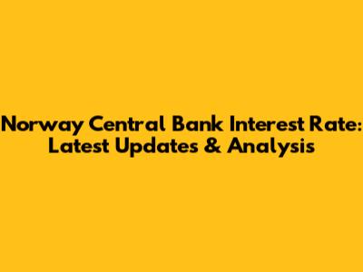 Norway Central Bank Interest Rate: Latest Updates & Analysis