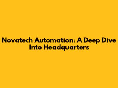Novatech Automation: A Deep Dive Into Headquarters