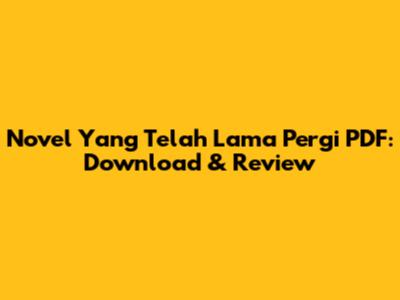 Novel Yang Telah Lama Pergi PDF: Download & Review