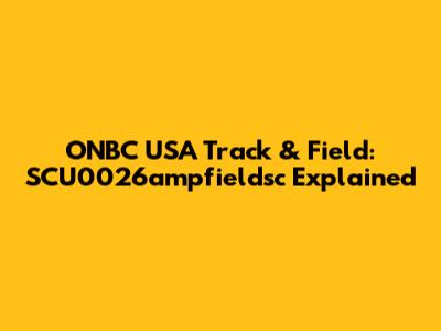 ONBC USA Track & Field: SCU0026ampfieldsc Explained