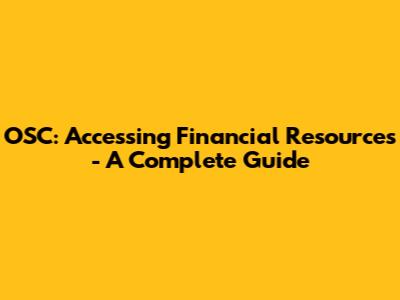 OSC: Accessing Financial Resources - A Complete Guide