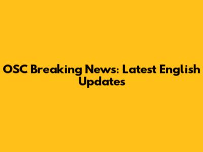 OSC Breaking News: Latest English Updates