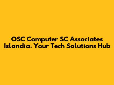 OSC Computer SC Associates Islandia: Your Tech Solutions Hub