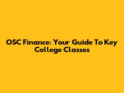 OSC Finance: Your Guide To Key College Classes