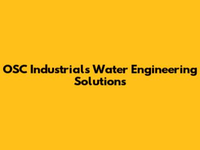 OSC Industrial's Water Engineering Solutions