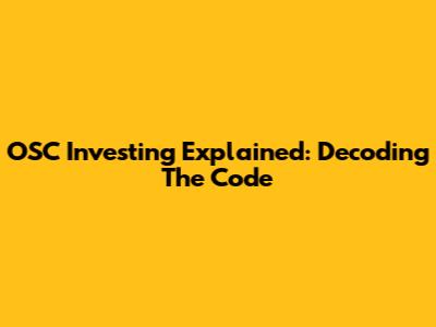 OSC Investing Explained: Decoding The Code