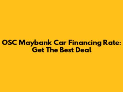 OSC Maybank Car Financing Rate: Get The Best Deal