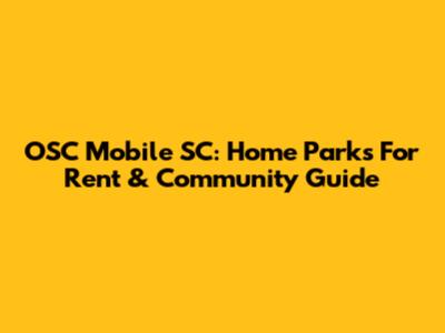 OSC Mobile SC: Home Parks For Rent & Community Guide