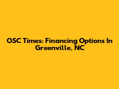 OSC Times: Financing Options In Greenville, NC